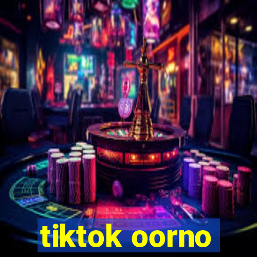 tiktok oorno